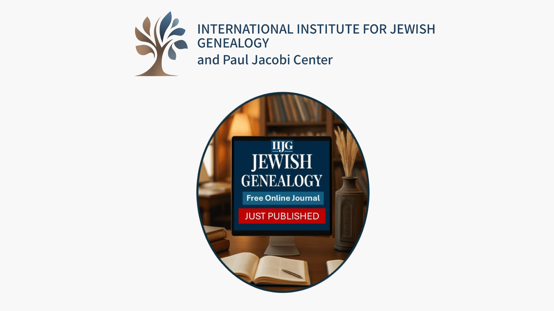 IIJG JEWISH GENEALOGY — Issue #1 (Just Published) Graphic announcing IIJG’s free online journal JEWISH GENEALOGY (Issue #1), “Just Published”